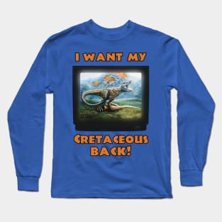 I want my Cretaceous Back! (Orange) Long Sleeve T-Shirt